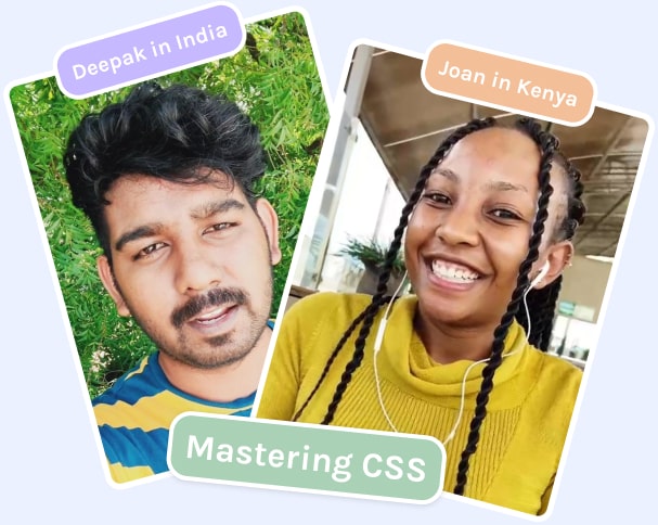 Deepak in India and Joan in Kenya are mastering CSS together.